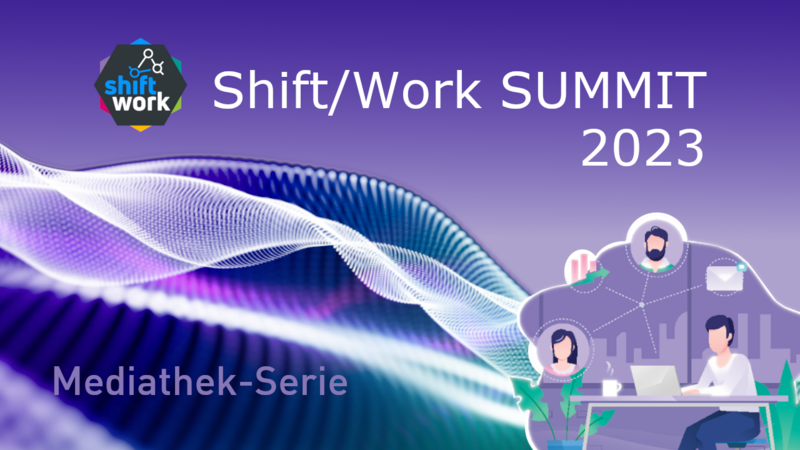 Mediathek-Serie: Shift/Work SUMMIT 2023