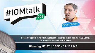 Befähigung zum virtuellen Austausch - Rückblick auf das #lernOS Camp, Vorausschau auf den IOM SUMMIT