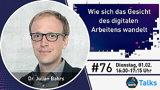 Im Gespräch mit Dr. Julian Bahrs zur Frage "Wie sich das Gesicht des digitalen Arbeitens wandelt"