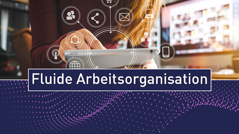 19.05. - Empfehlungen auf dem Weg zu einer fluiden Arbeitsorganisation