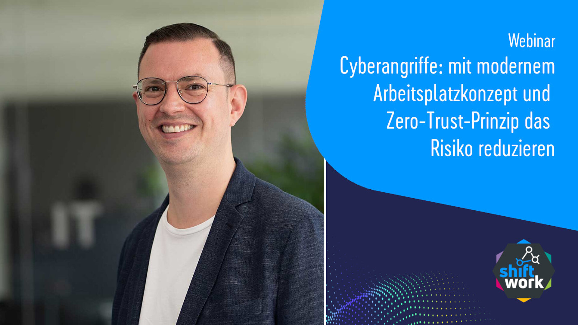 Webinar: Cyberangriffe: mit modernem Arbeitsplatzkonzept und Zero-Trust-Prinzip das Risiko reduzieren