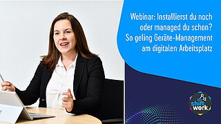 Webinar: Installierst du noch oder managed du schon? So gelingt Geräte-Management am digitalen Arbeitsplatz